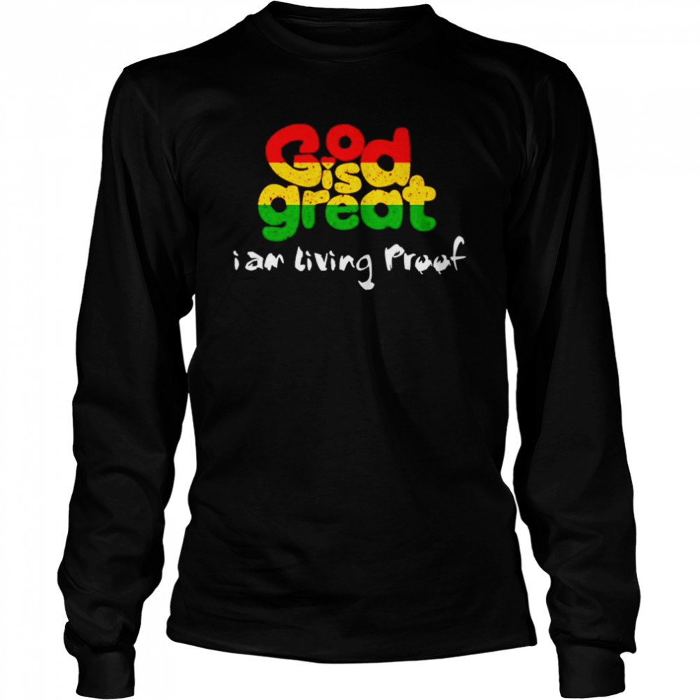 God Is Great I Am Living Proof Shirt 2 God Is Great I Am Living Proof Long Sleeved T-shirt
