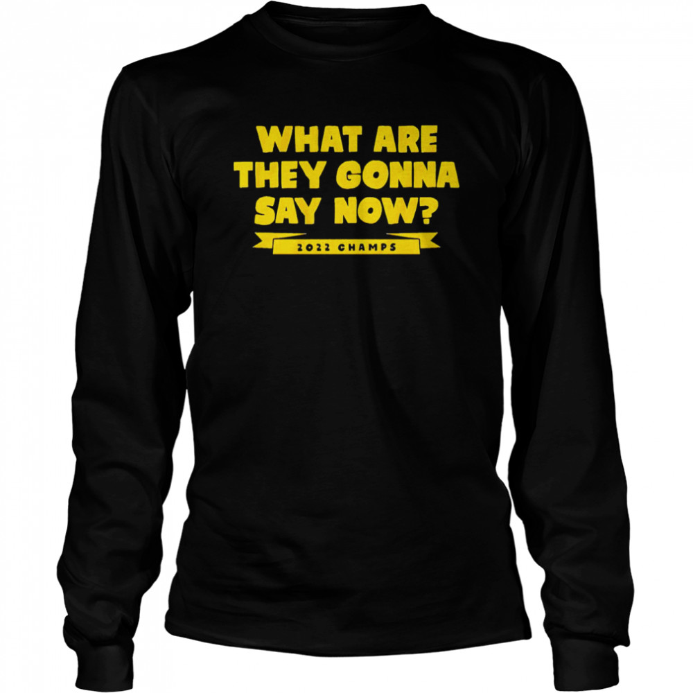 Golden State Warriors What Are They Gonna Say Now shirt Long Sleeved T-shirt