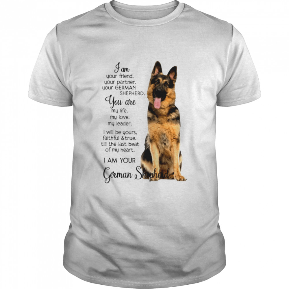 I Am Your Friend Your Partner Your German Shepherd Classic T-Shirt