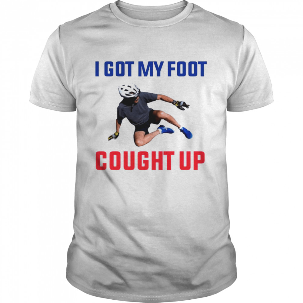 I Got My Foot Cought Up Joe Biden Falls Off His Bike Shirt