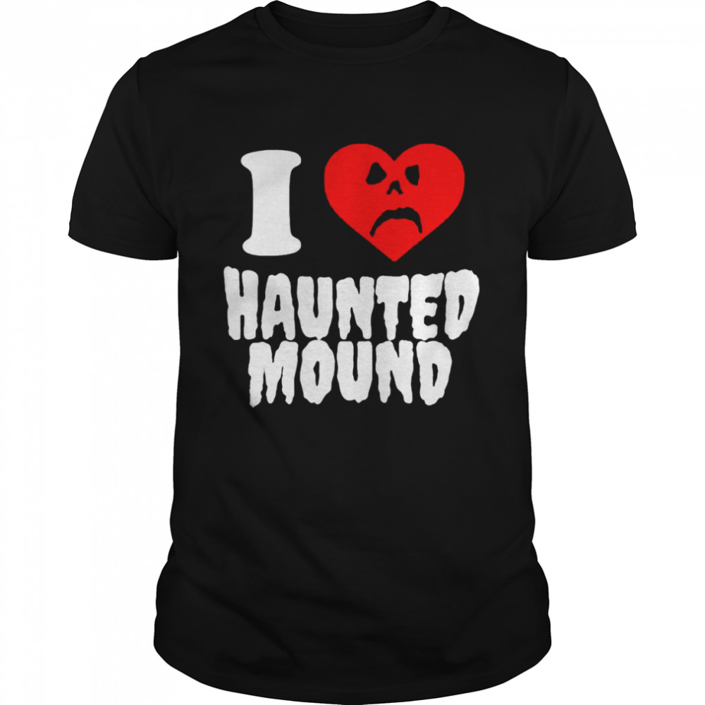 I Love Haunted Mound Sematary shirt
