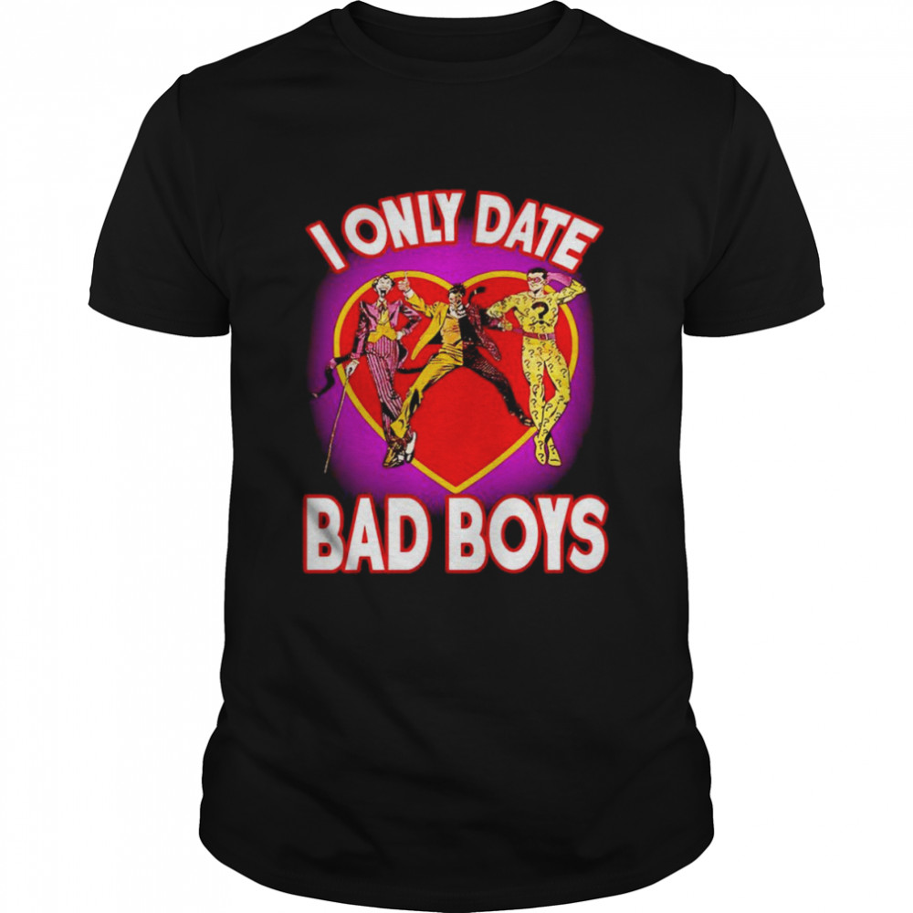 I only date bad boys shirt