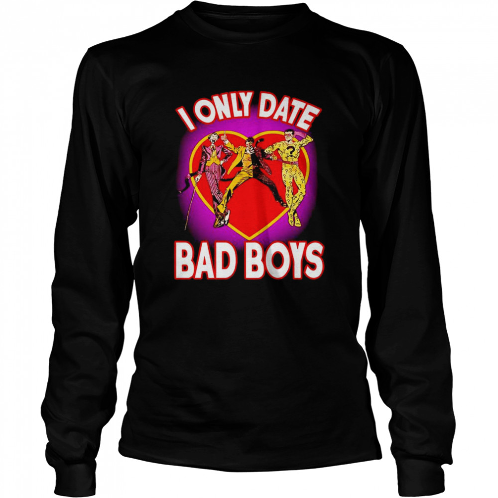 I only date bad boys shirt Long Sleeved T-shirt