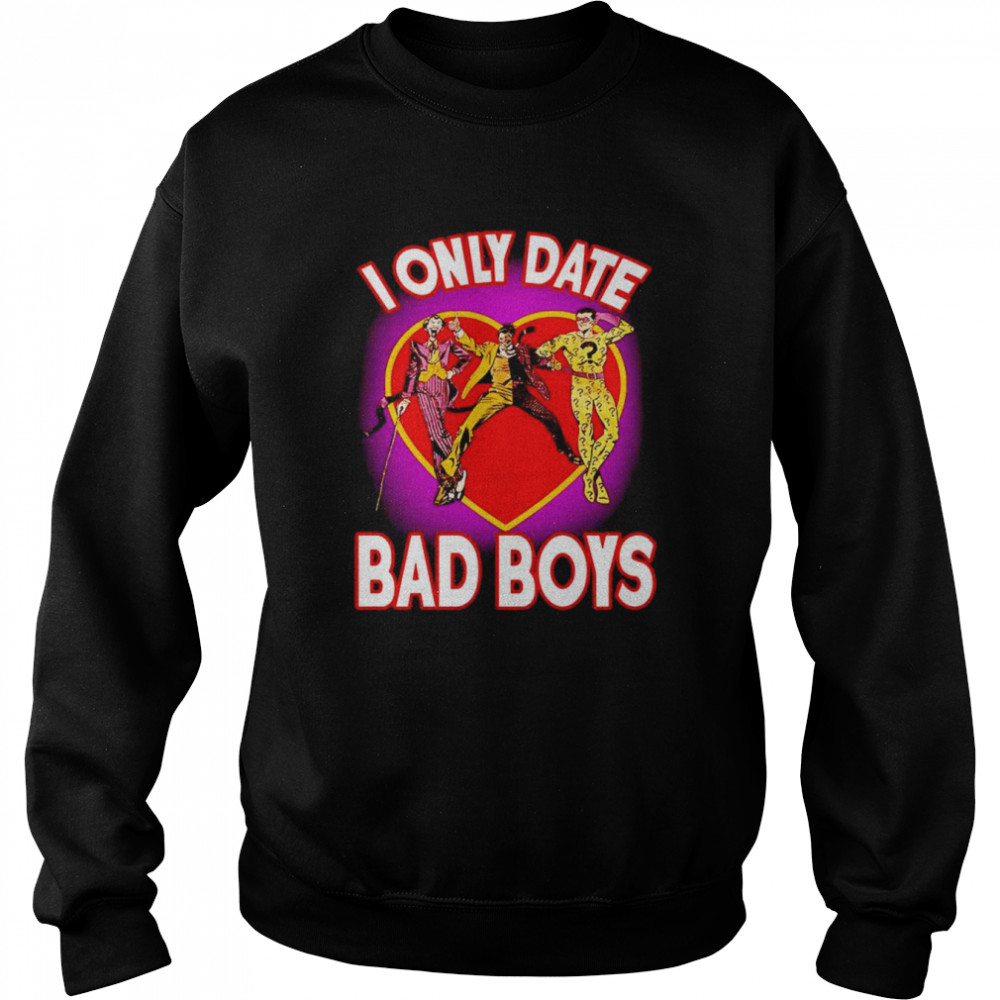 I only date bad boys shirt Unisex Sweatshirt