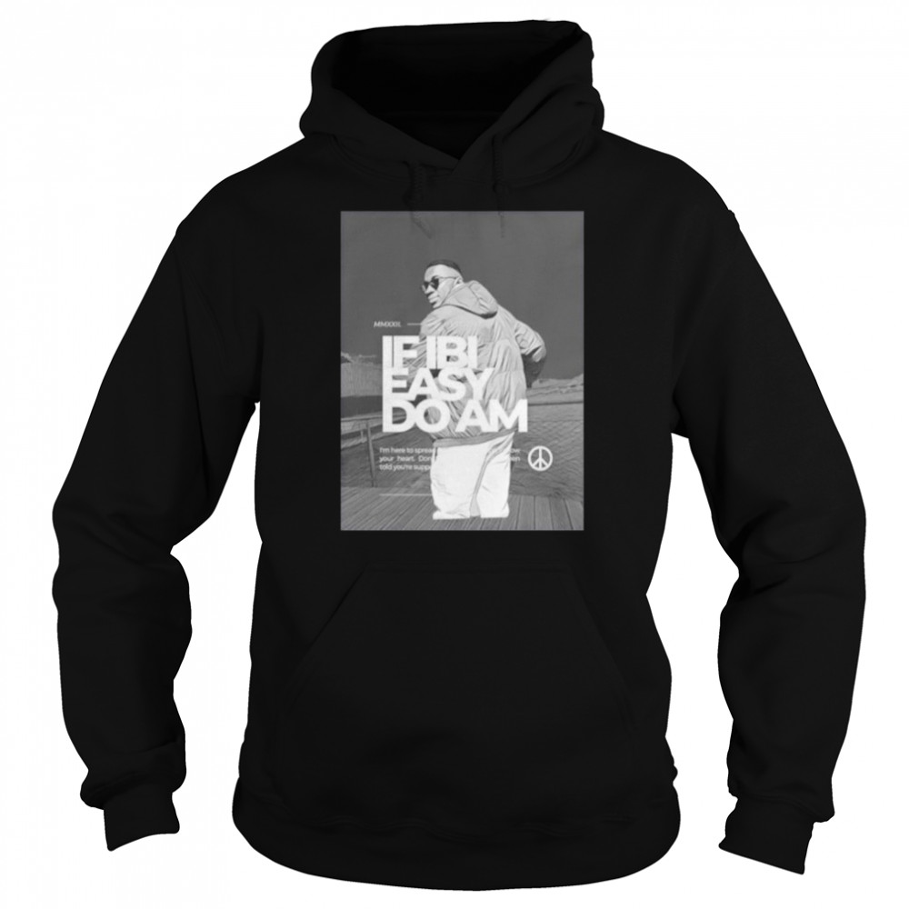 If Ibi Easy Do Am Kalyjay T-Shirt 4 If Ibi Easy Do Am Kalyjay T- Unisex Hoodie