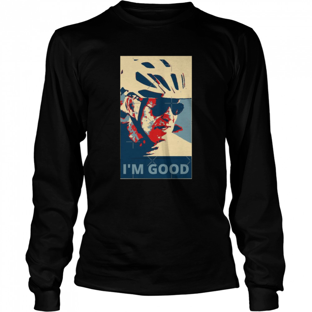 I’m Good Joe Biden Falls Off Bike Hope  Long Sleeved T-shirt