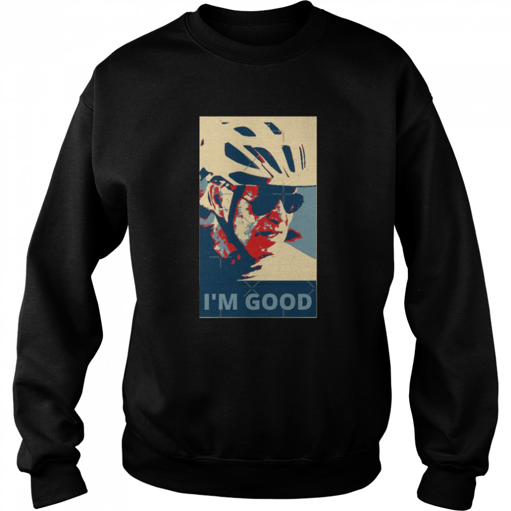I’m Good Joe Biden Falls Off Bike Hope  Unisex Sweatshirt