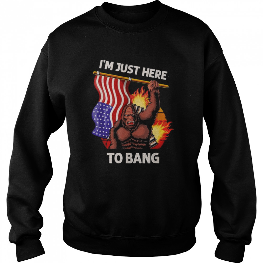 I’m just here to bang 4th of july patriotic bigfoot shirt Unisex Sweatshirt