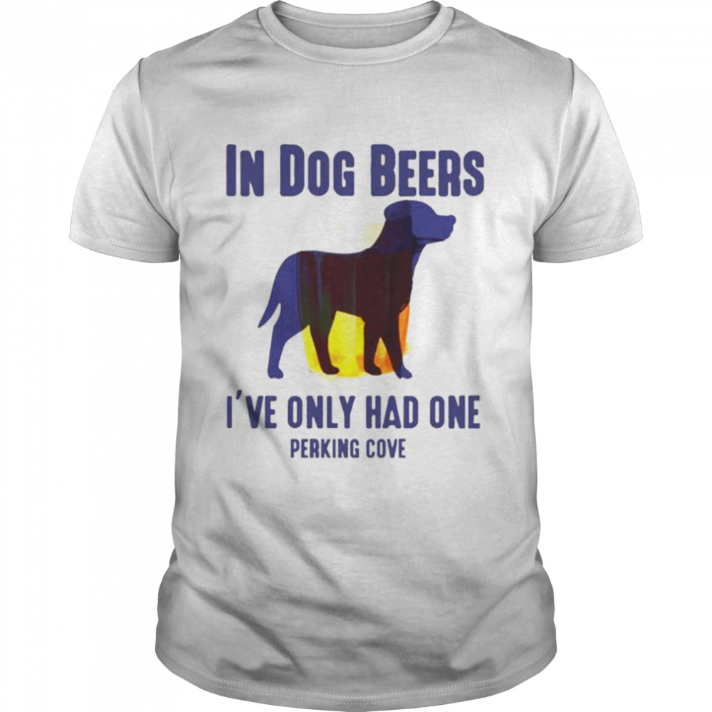 In dog beers I’ve only had one perkins cove unisex T-shirt Classic Men's T-shirt