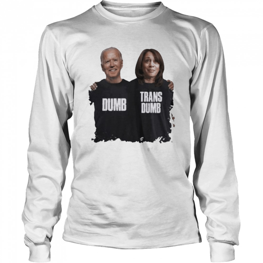 Joe Biden and Kamala Harris dumb trans dumb shirt Long Sleeved T-shirt