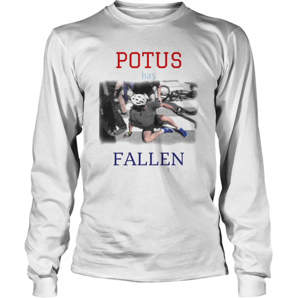 Joe Biden POTUS has FALLEN Fitted T- Long Sleeved T-shirt