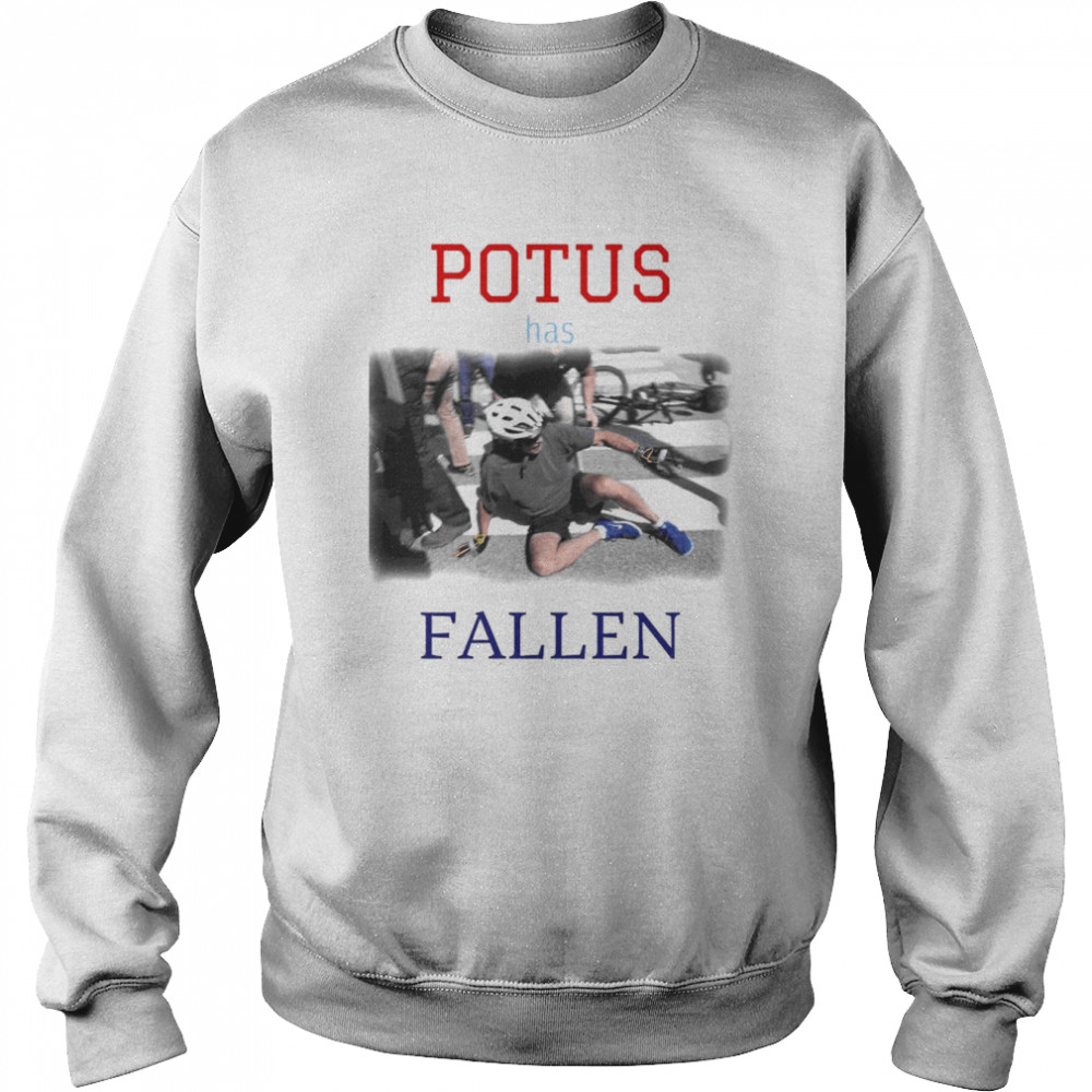 Joe Biden POTUS has FALLEN Fitted T- Unisex Sweatshirt