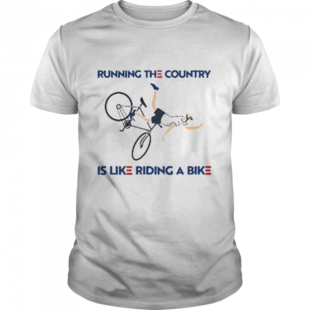 Joe biden running the country is like riding a bike shirt