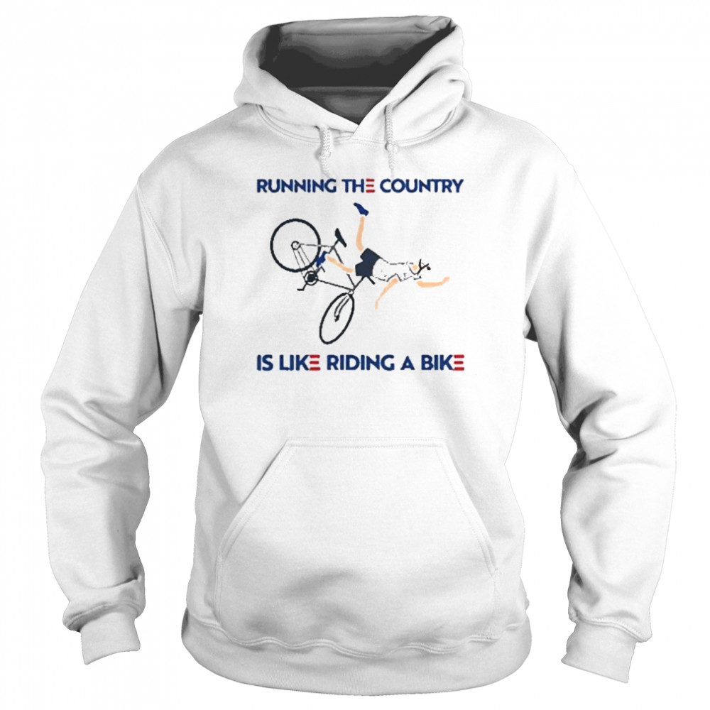 Joe biden running the country is like riding a bike shirt 4 Joe biden running the country is like riding a bike shirt Unisex Hoodie