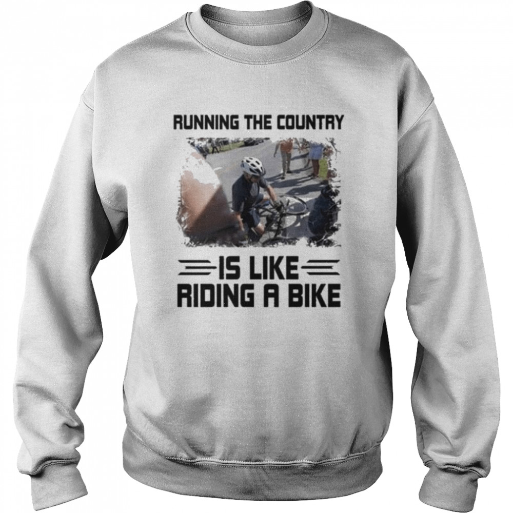 Joe Biden Running The Country Is Like Riding A Bike Tee  Unisex Sweatshirt
