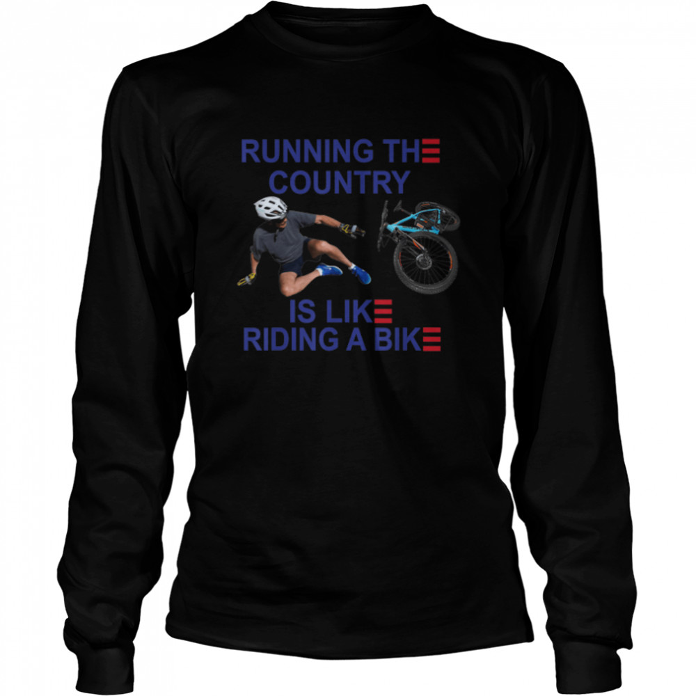 Joe Bike Running The Country Is Like Ridding A Bike T- B0B4MT6SMW Long Sleeved T-shirt