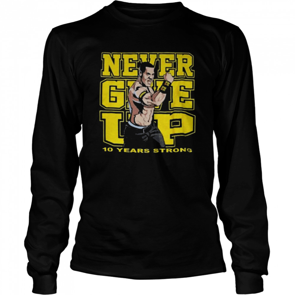 John Cena Wear Nerver Give Up 10 Years Strong  Long Sleeved T-shirt