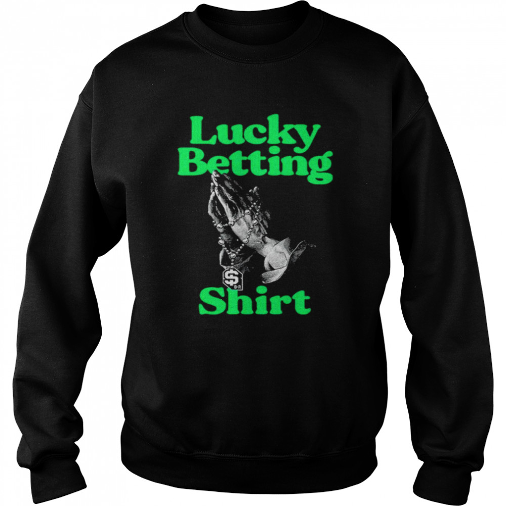 Lucky betting shirt Unisex Sweatshirt