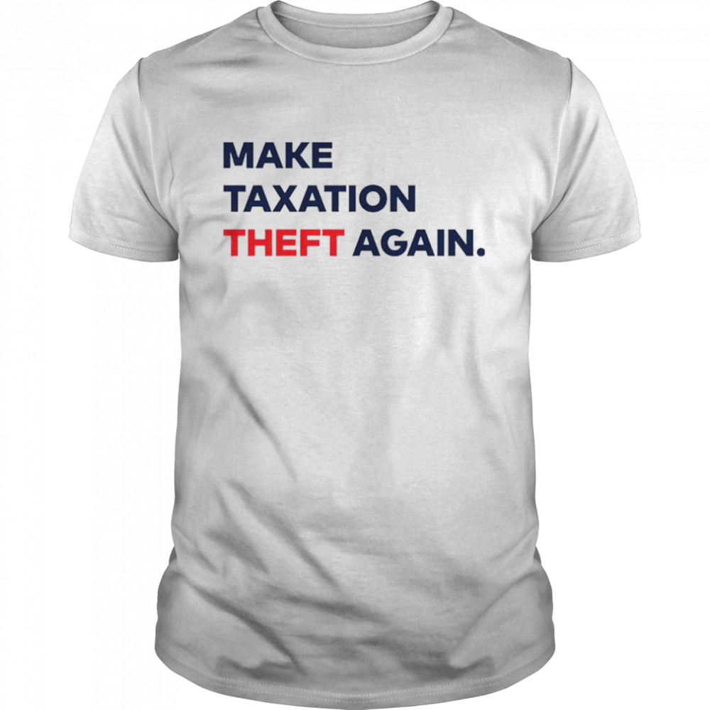 Make Taxation theft again shirt