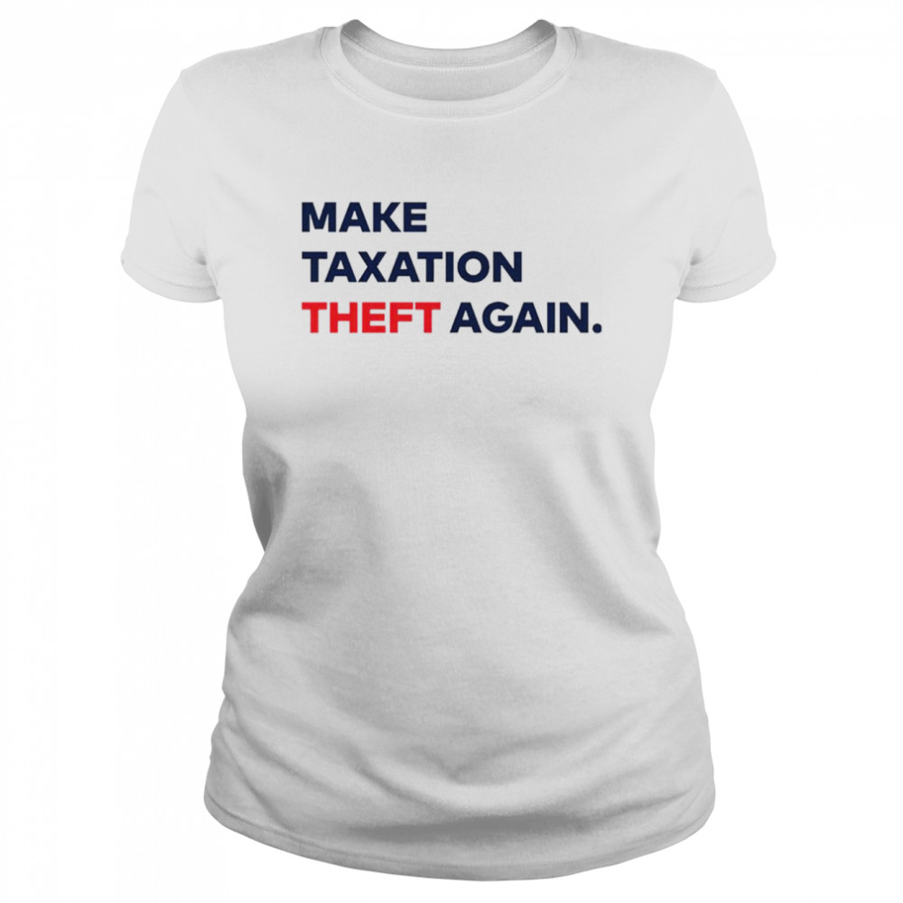 Make Taxation theft again shirt Classic Women's T-shirt