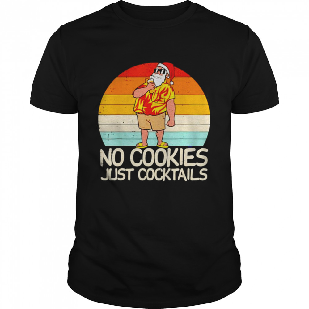 No Cookies Just Cocktails Santa Summer Christmas In July shirt
