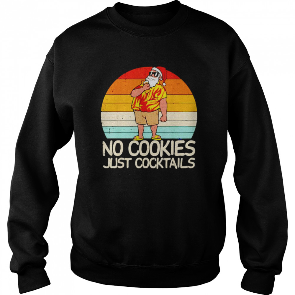 No Cookies Just Cocktails Santa Summer Christmas In July shirt 3 No Cookies Just Cocktails Santa Summer Christmas In July shirt Unisex Sweatshirt