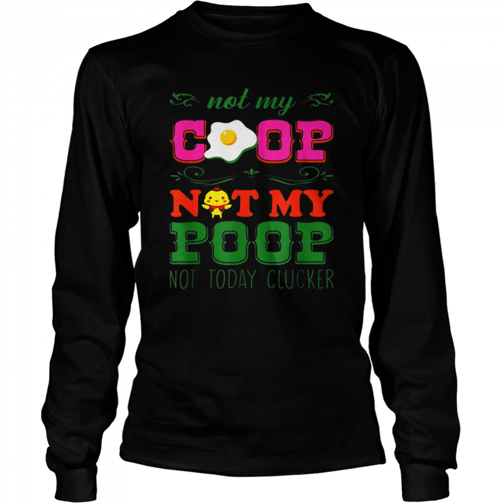 Not My Coop Not My Poop  Long Sleeved T-shirt