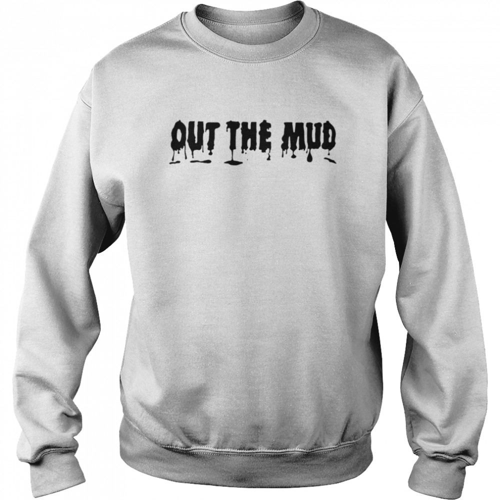 Out The Mud 2022 T-shirt Unisex Sweatshirt