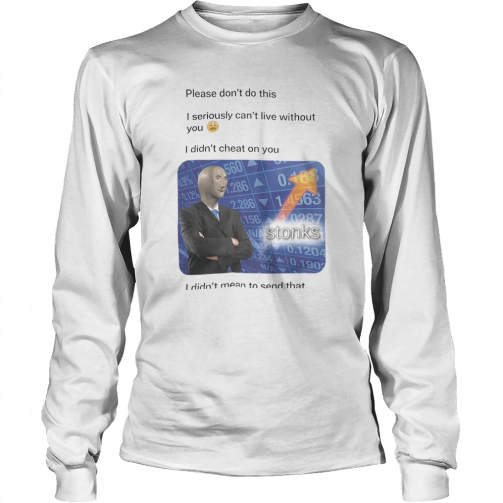 Please Don’t Do This I Seriously Can’t Live Without You  Long Sleeved T-shirt