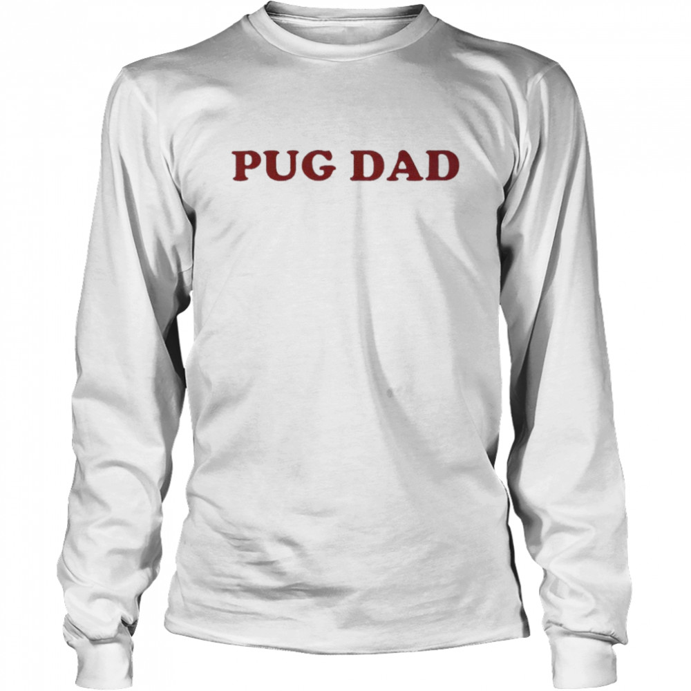 pug dad t shirt long sleeved t shirt