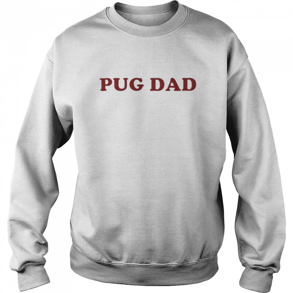 pug dad t shirt unisex sweatshirt