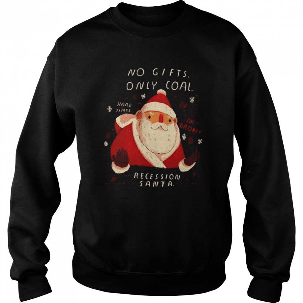 Recession Santa No Gifts Only Coal shirt Unisex Sweatshirt