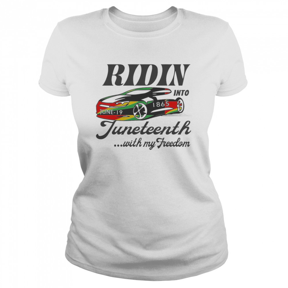 Ridin Into Juneteenth With My Freedom  Classic Women's T-shirt