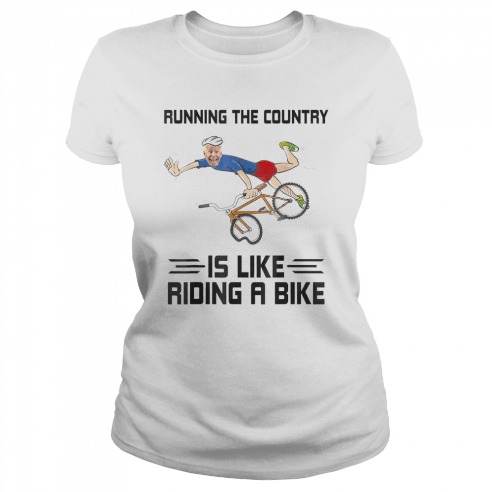 Running The Country Is Like Riding A Bike – Biden Falls Off T- Classic Women's T-shirt