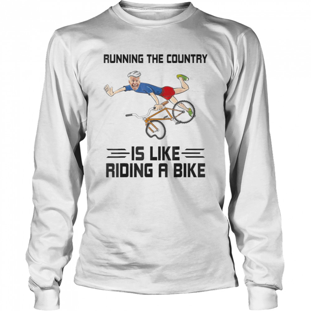 Running The Country Is Like Riding A Bike – Biden Falls Off T- Long Sleeved T-shirt