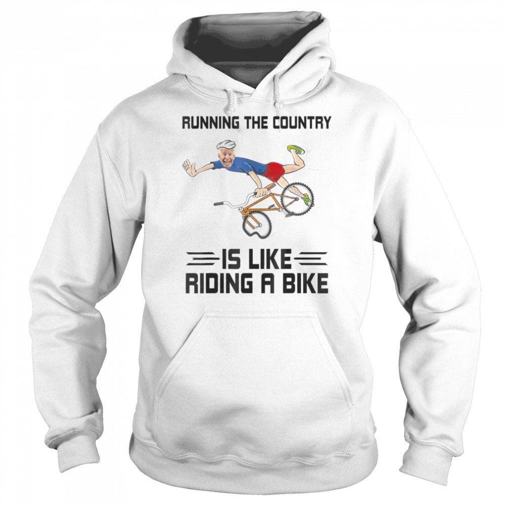 Running The Country Is Like Riding A Bike – Biden Falls Off T- Unisex Hoodie