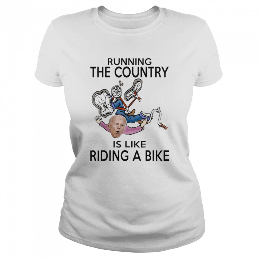 Running The Country Is Like Riding A Bike  Classic Women's T-shirt
