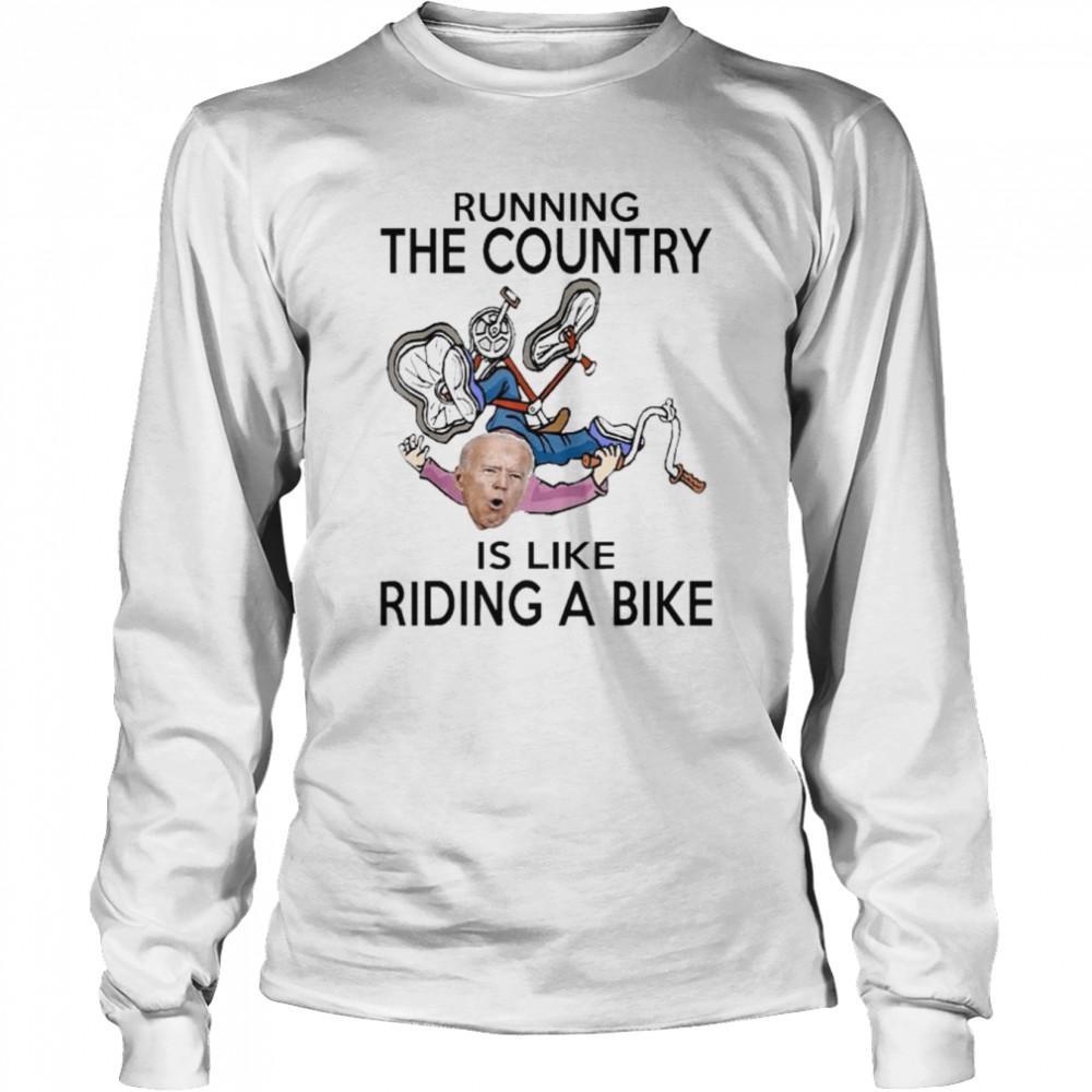Running The Country Is Like Riding A Bike  Long Sleeved T-shirt