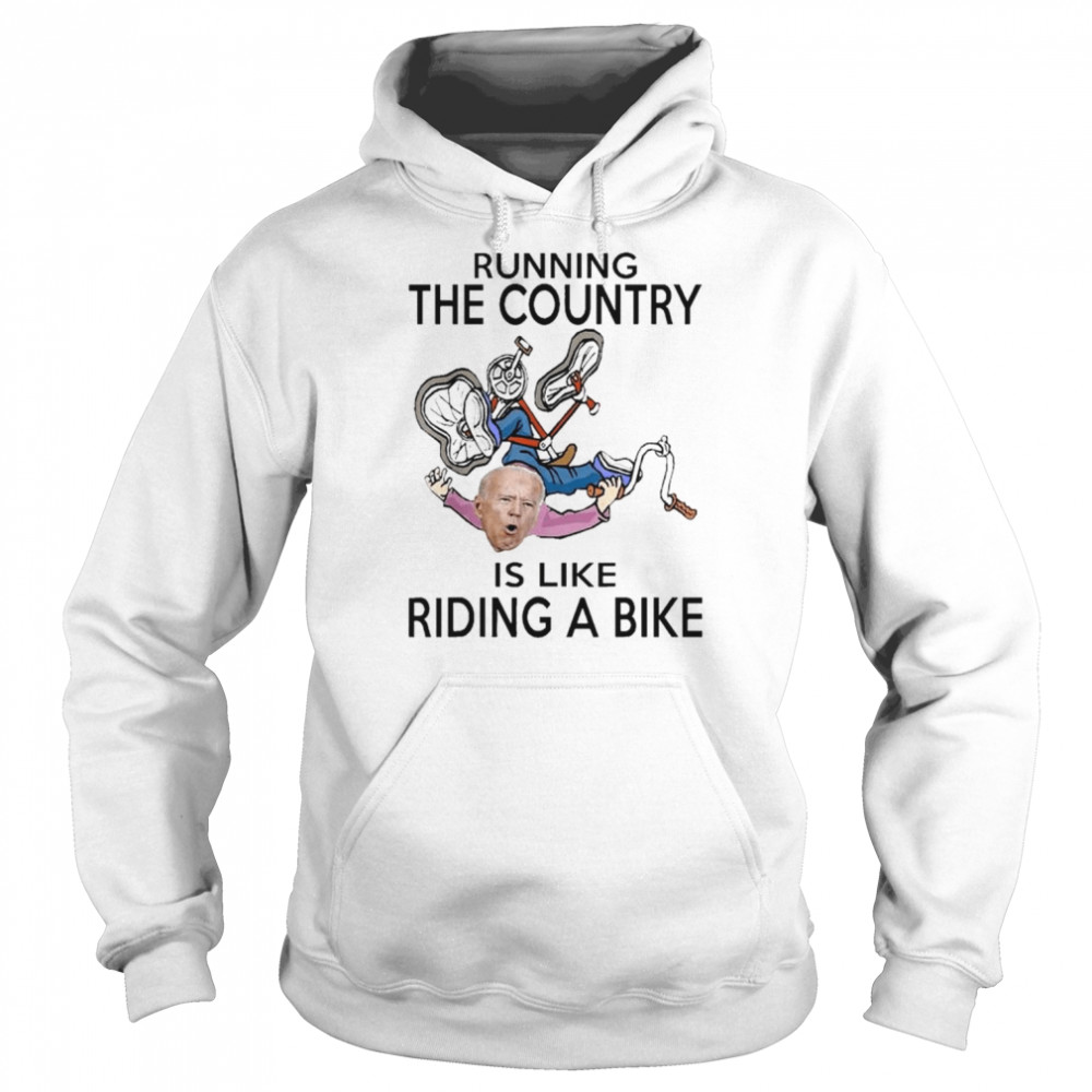 Running The Country Is Like Riding A Bike Shirt 4 Running The Country Is Like Riding A Bike Unisex Hoodie