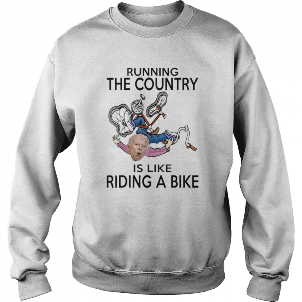 Running The Country Is Like Riding A Bike  Unisex Sweatshirt