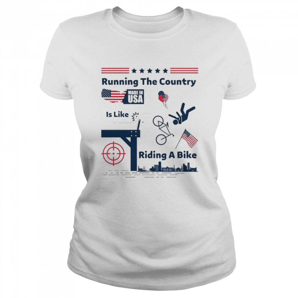 Running The Country Is Like Riding A Bike American flag shirt Classic Women's T-shirt