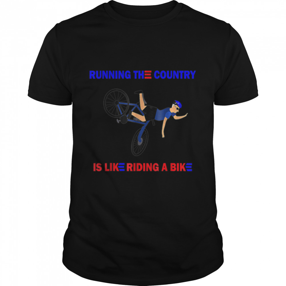 Running The Country Is Like Riding A Bike Bicycle Funny T-Shirt B0B4Mjfg7Z
