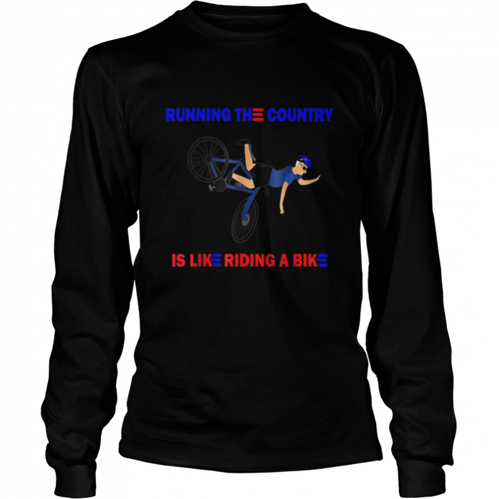 Running The Country Is Like Riding A Bike Bicycle Funny T- B0B4MJFG7Z Long Sleeved T-shirt