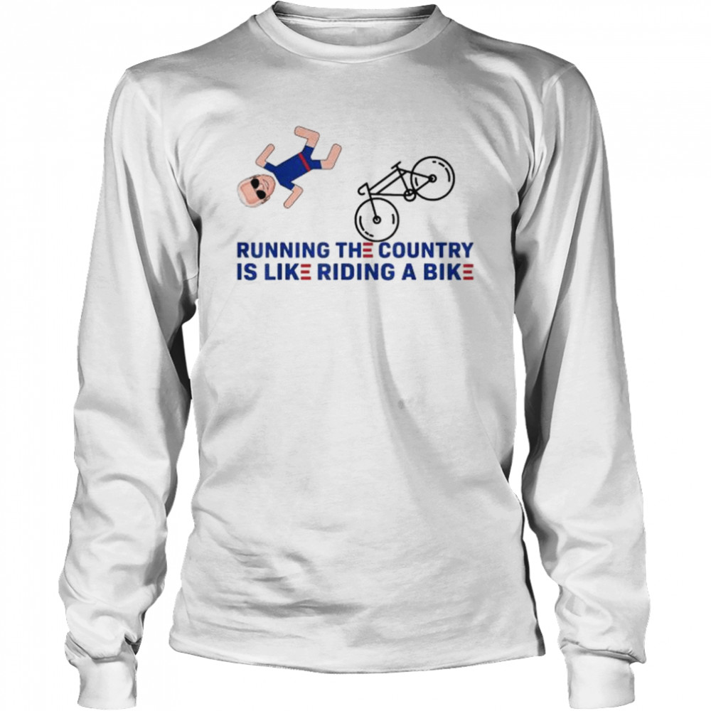Running The Country Is Like Riding A Bike Biden Falling Off T- Long Sleeved T-shirt