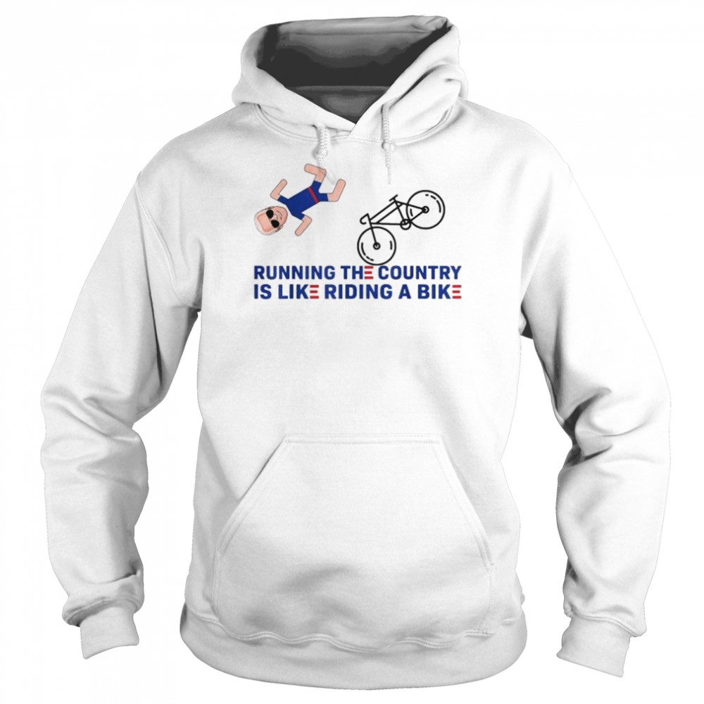 Running The Country Is Like Riding A Bike Biden Falling Off T- Unisex Hoodie