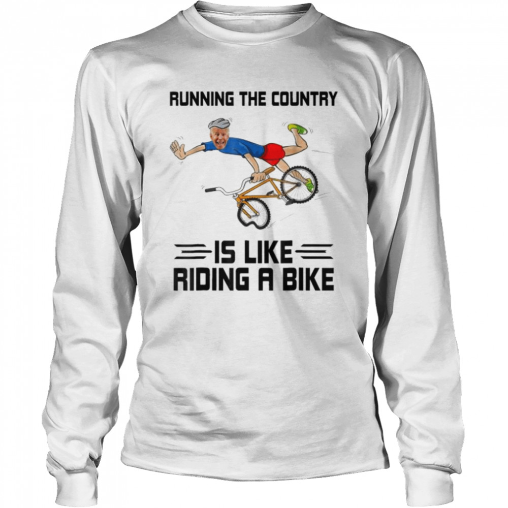 Running The Country Is Like Riding A Bike Biden Falls Off Meme shirt Long Sleeved T-shirt