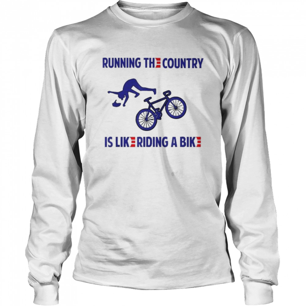 Running the Country is Like Riding A Bike Biden T- Long Sleeved T-shirt