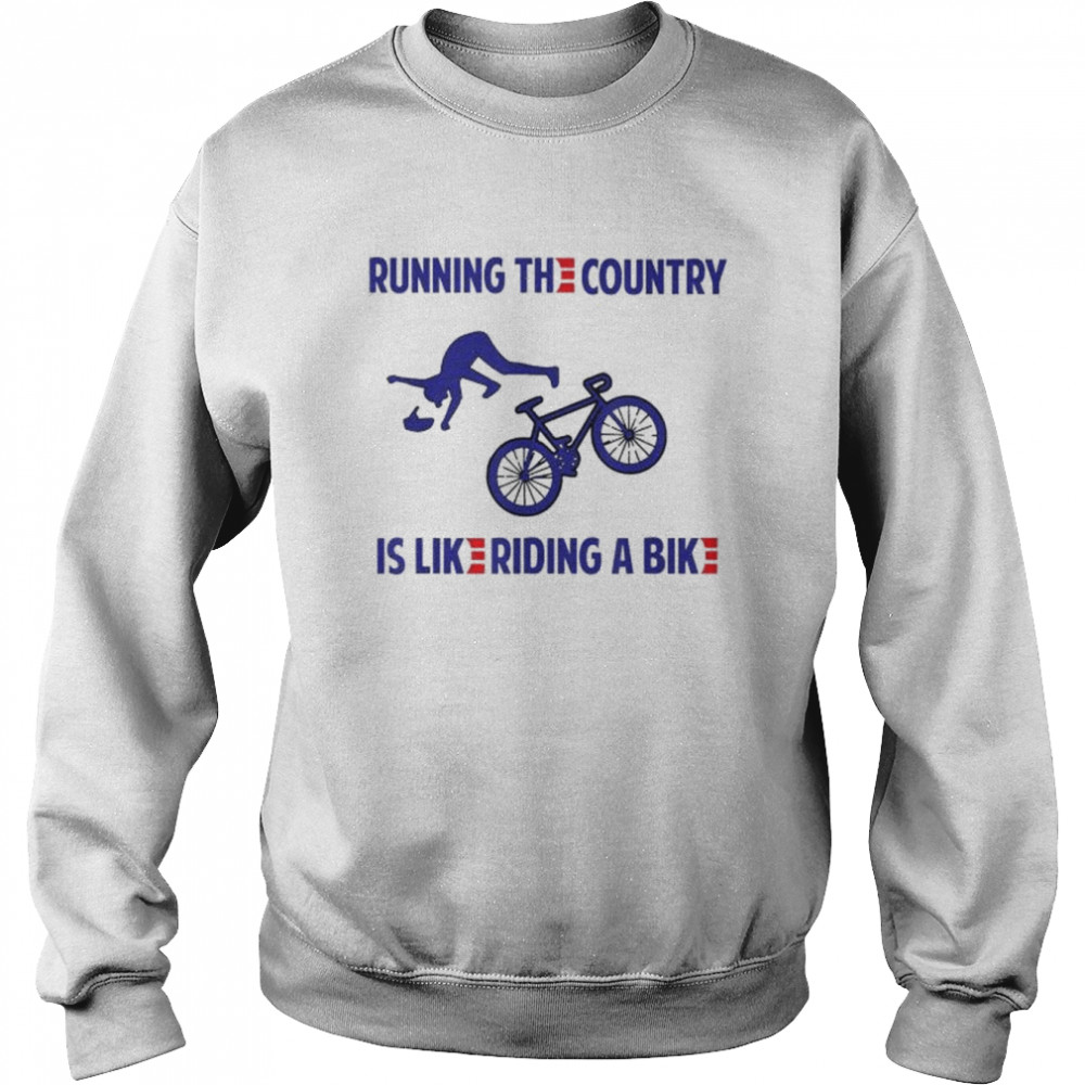Running the Country is Like Riding A Bike Biden T- Unisex Sweatshirt