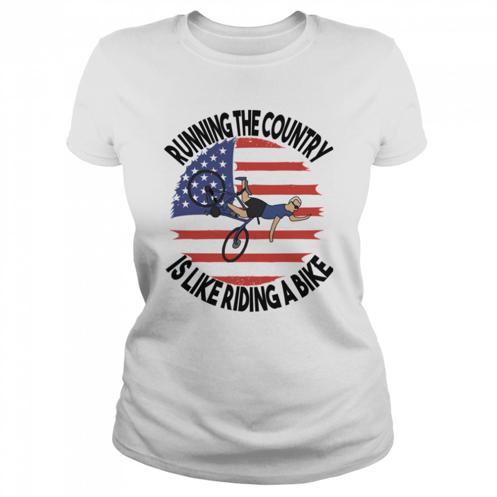 Running The Country Is Like Riding A Bike Classic Tee Shirts 2