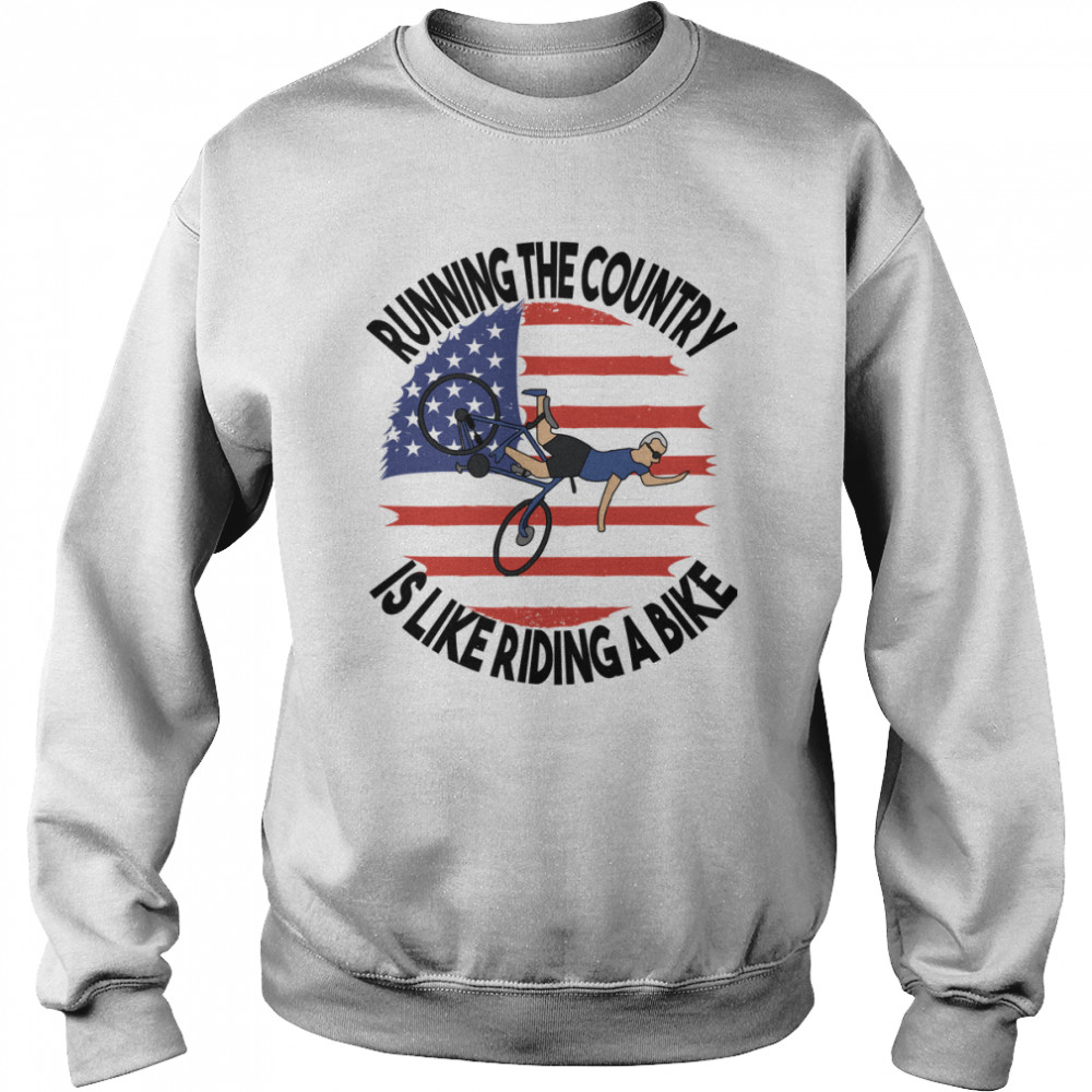 Running The Country Is Like Riding A Bike Classic Tee s Unisex Sweatshirt